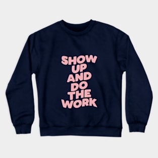 Show Up and Do the Work Crewneck Sweatshirt